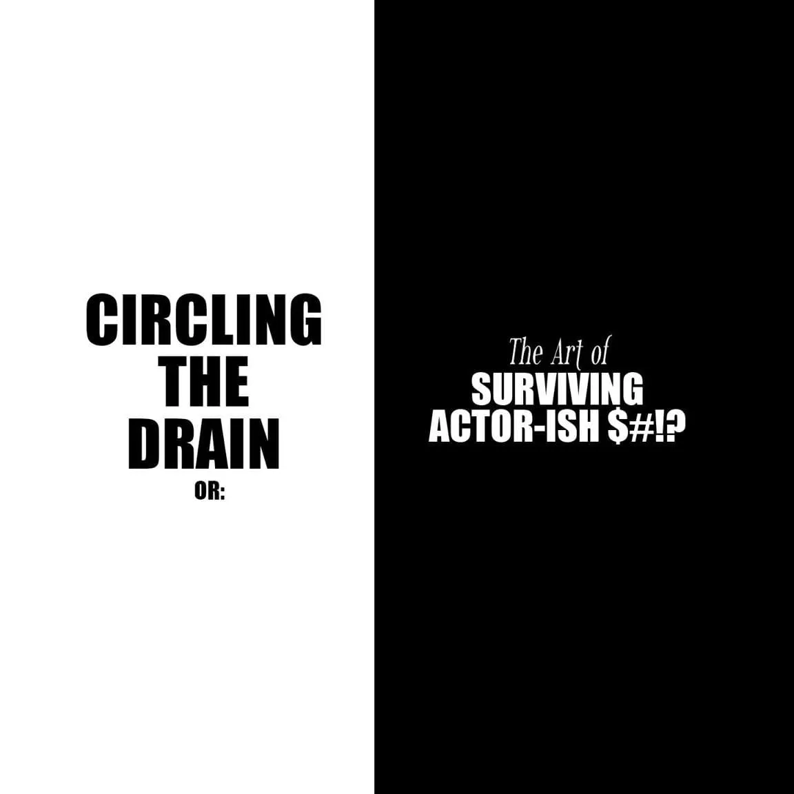 Black and white title card for the series Circling the Drain or: The Art of Surviving Actor-ish $#!?