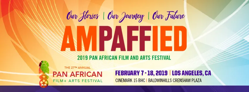 Banner for the 27th Pan African Film and Arts Festival, Feb 7-18, 2019, Los Angeles, with the slogan AmPAFFied, at Cinemark 15 BHC Baldwin Hills